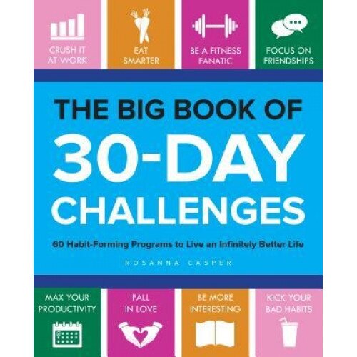 The Big Book of 30-Day Challenges: 60 Habit-Forming Programs to Live an Infinitely Better Life, Rosanna Casper (Author)