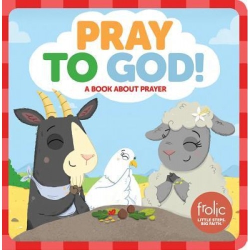 Pray to God!: Frolic First Faith, Kristen McCurry (Author)