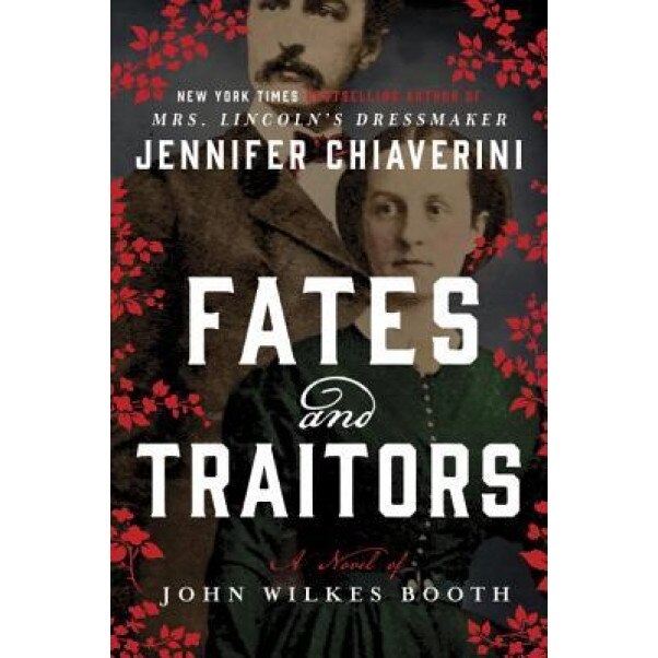 Fates and Traitors: A Novel of John Wilkes Booth, Jennifer Chiaverini (Author)