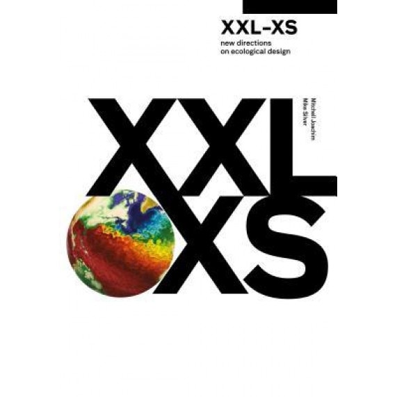 XXL-XS: New Directions on Ecological Design, Mitchell Joachim (Editor)