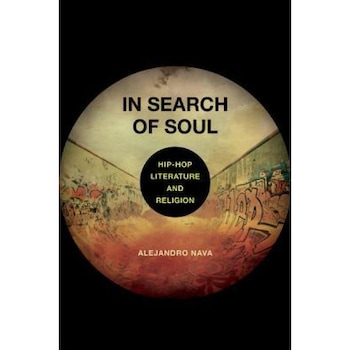 In Search of Soul: Hip-Hop, Literature, and Religion, Alejandro Nava (Author) In Search of Soul: Hip-Hop, Literature, and Religion, Alejandro Nava (Author)