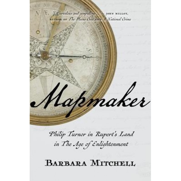 Mapmaker: A Biography of Philip Turnor, Barbara Mitchell (Author)