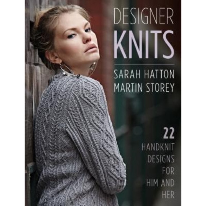 Designer Knits: Sarah Hatton & Martin Storey: 22 Handknit Designs for Him & Her, Sarah Hatton (Author)