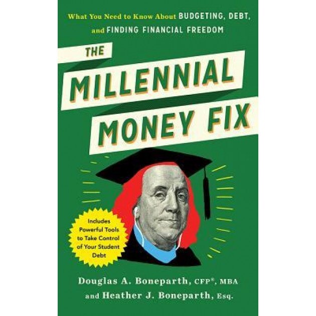 The Millennial Money Fix: What You Need to Know about Budgeting, Debt, and Finding Financial Freedom - Douglas Boneparth (Author)