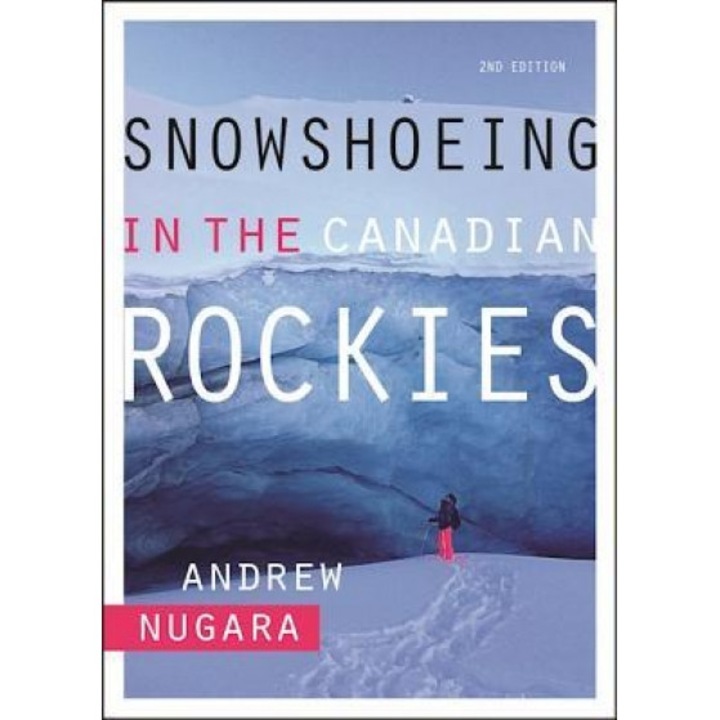 Snowshoeing in the Canadian Rockies, Andrew Nugara (Author)