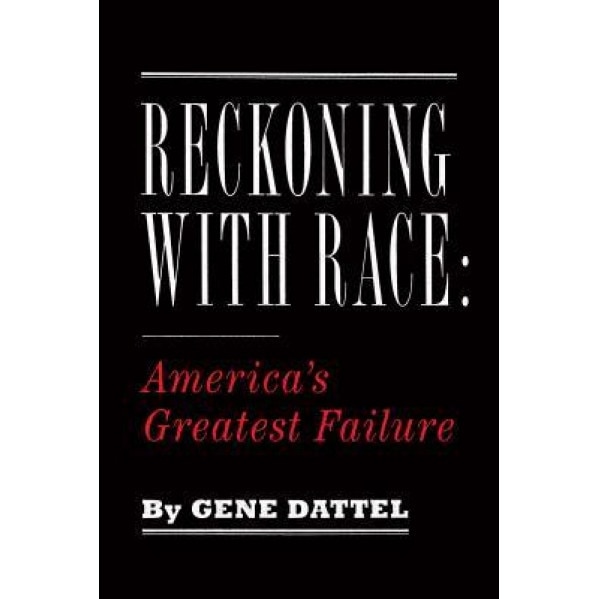 Reckoning with Race: An American Failure, Gene Dattel (Author)