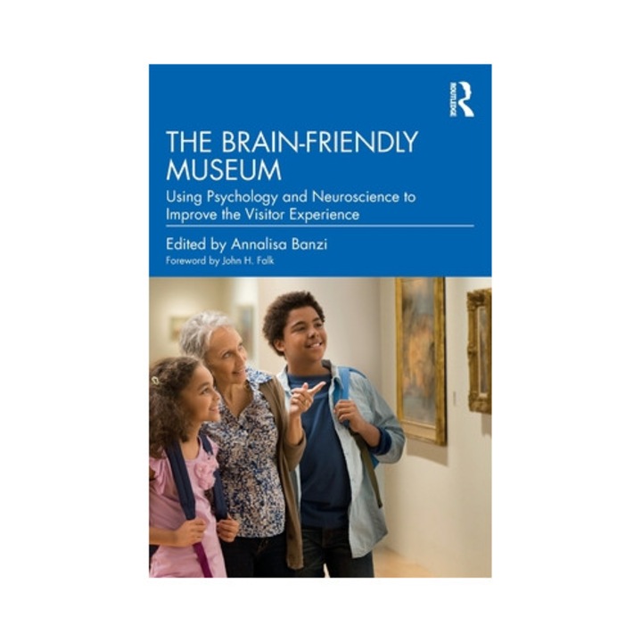 The Brain-friendly Museum: Using Psychology And Neuroscience To Improve The Visitor Experience - Annalisa Banzi