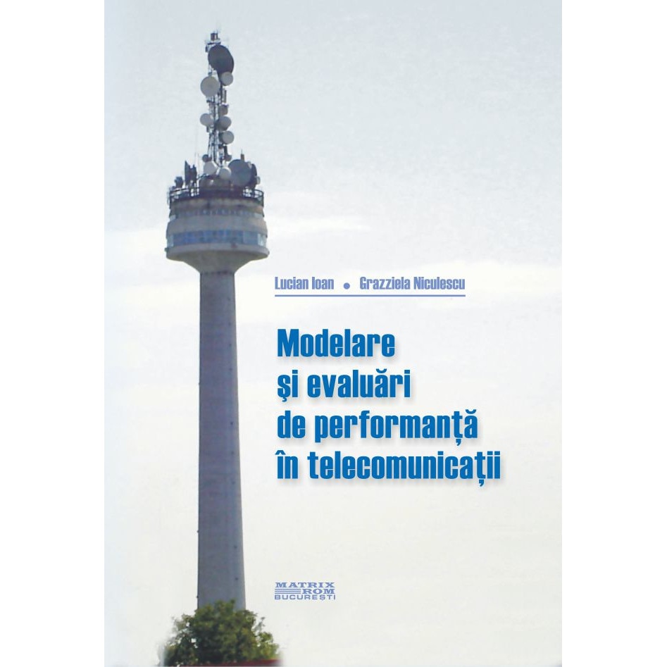 Modelare si evaluari de performanta in telecomunicatii, Grazziela Niculescu, Lucian Ioan