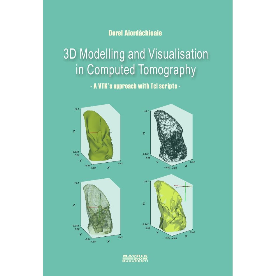 3 D Modelling and Visualisation in Computed Tomography, Dorel Aiordachioaie