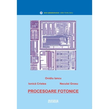Procesoare fotonice, Ionica Cristea, Neculai Grosu, Ovidiu Iancu Procesoare fotonice, Ionica Cristea, Neculai Grosu, Ovidiu Iancu