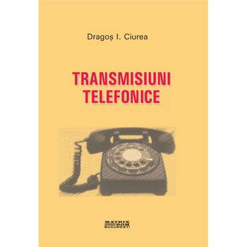 Transmisiuni telefonice, Dragos I. Ciurea Transmisiuni telefonice, Dragos I. Ciurea