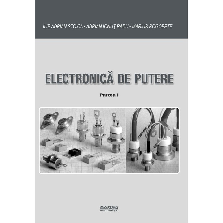 Electronica de putere. Partea I, Adrian Ionut Radu, Ilie Adrian Stoica, Marius Rogobete