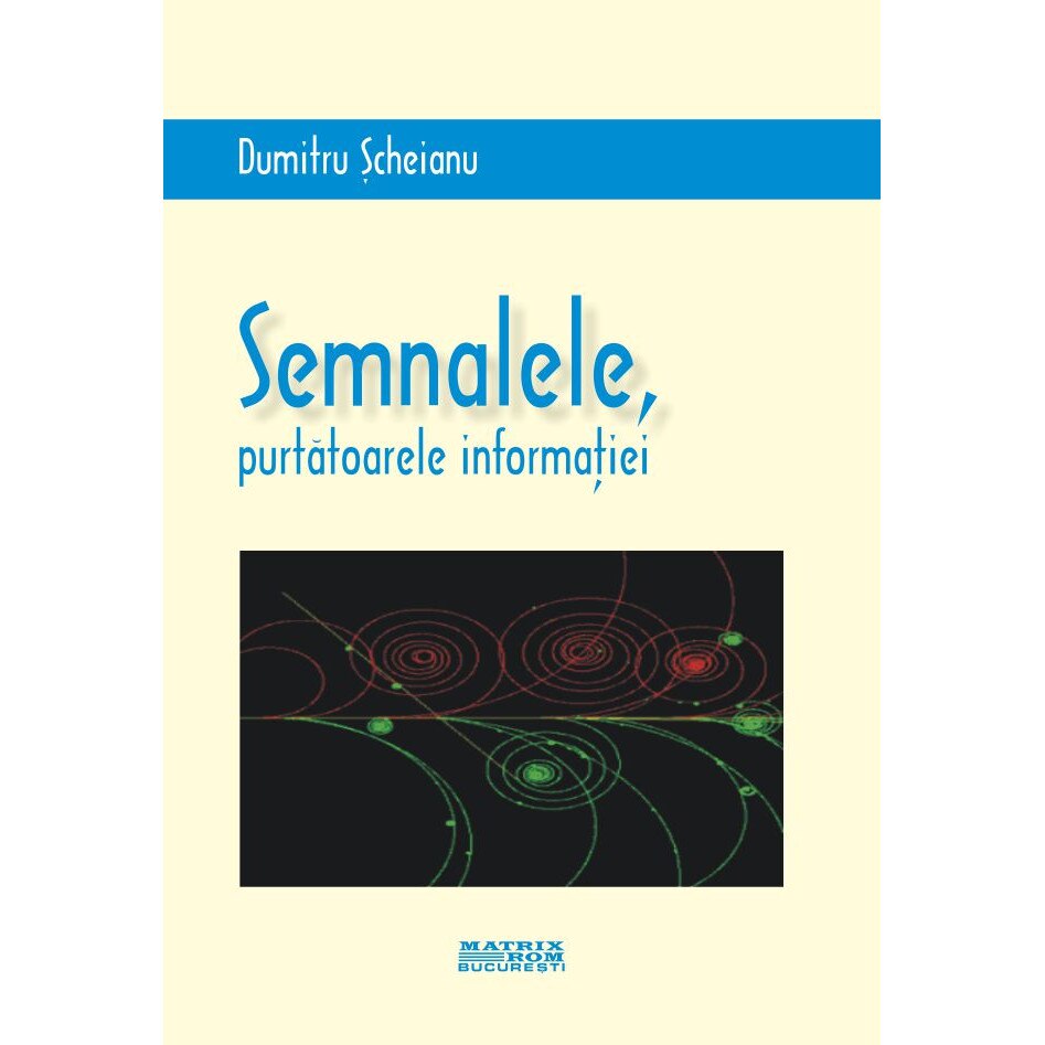 Semnalele, purtatoarele informatiei, Dumitru Scheianu