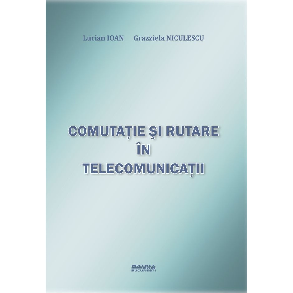 Comutatie si rutare in telecomunicatii, Grazziela Niculescu, Lucian Ioan