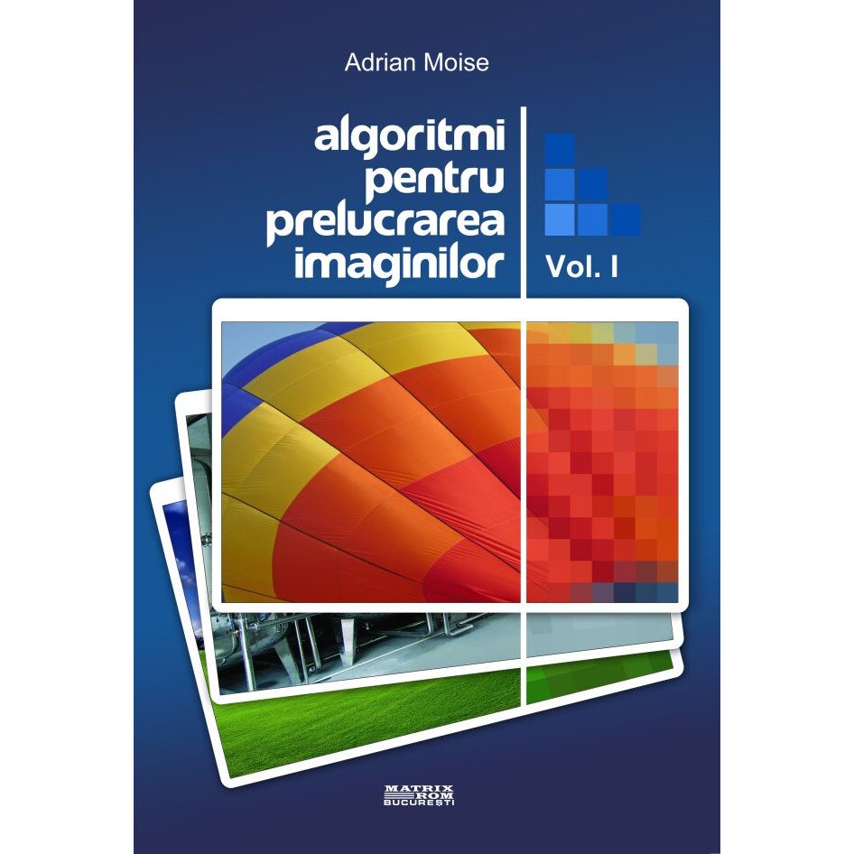 Algoritmi pentru prelucrarea imaginilor vol 1, Adrian Moise