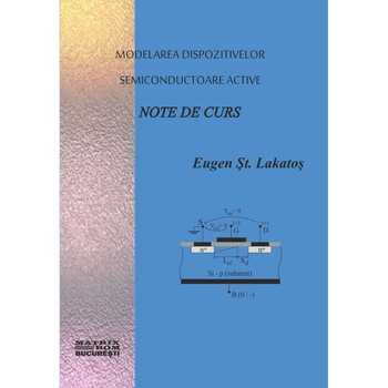Modelarea dispozitivelor semiconductoare active. Note de curs, Eugen St. Lakatos Modelarea dispozitivelor semiconductoare active. Note de curs, Eugen St. Lakatos