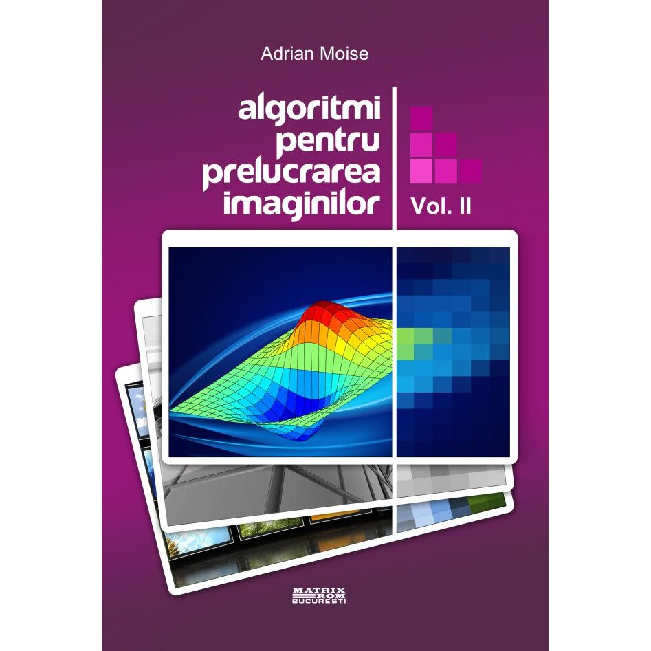 Algoritmi pentru prelucrarea imaginilor vol 2, Adrian Moise