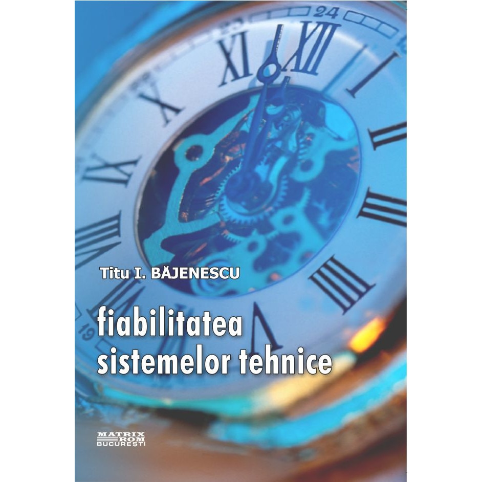 Fiabilitatea sistemelor tehnice, Titu I. Bajenescu