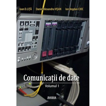 Comunicatii de date vol. 1, Daniel Alexandru Visan, Ioan D. Lita, Ion Bogdan Cioc Comunicatii de date vol. 1, Daniel Alexandru Visan, Ioan D. Lita, Ion Bogdan Cioc