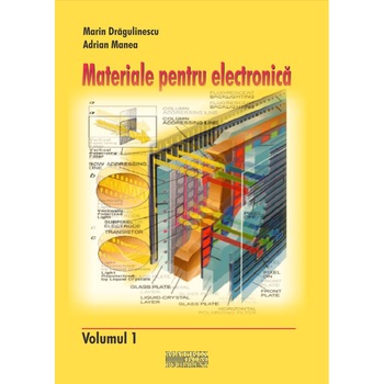 Materiale pentru electronica (vol.1 2), Adrian Manea, M.Dragulinescu Materiale pentru electronica (vol.1 2), Adrian Manea, M.Dragulinescu