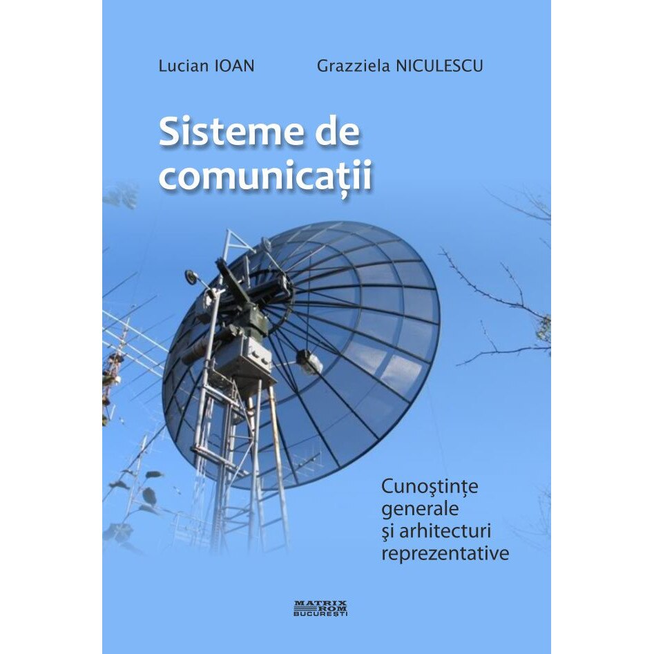 Sisteme de comunicatii. Cunostinte generale si arhitecturi reprezentative, Grazziela Niculescu, Lucian Ioan
