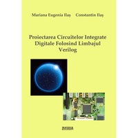 proiectarea circuitelor integrate digitale folosind limbajul verilog constantin ilas mariana eugenia ilas imagen 9_0_
0
