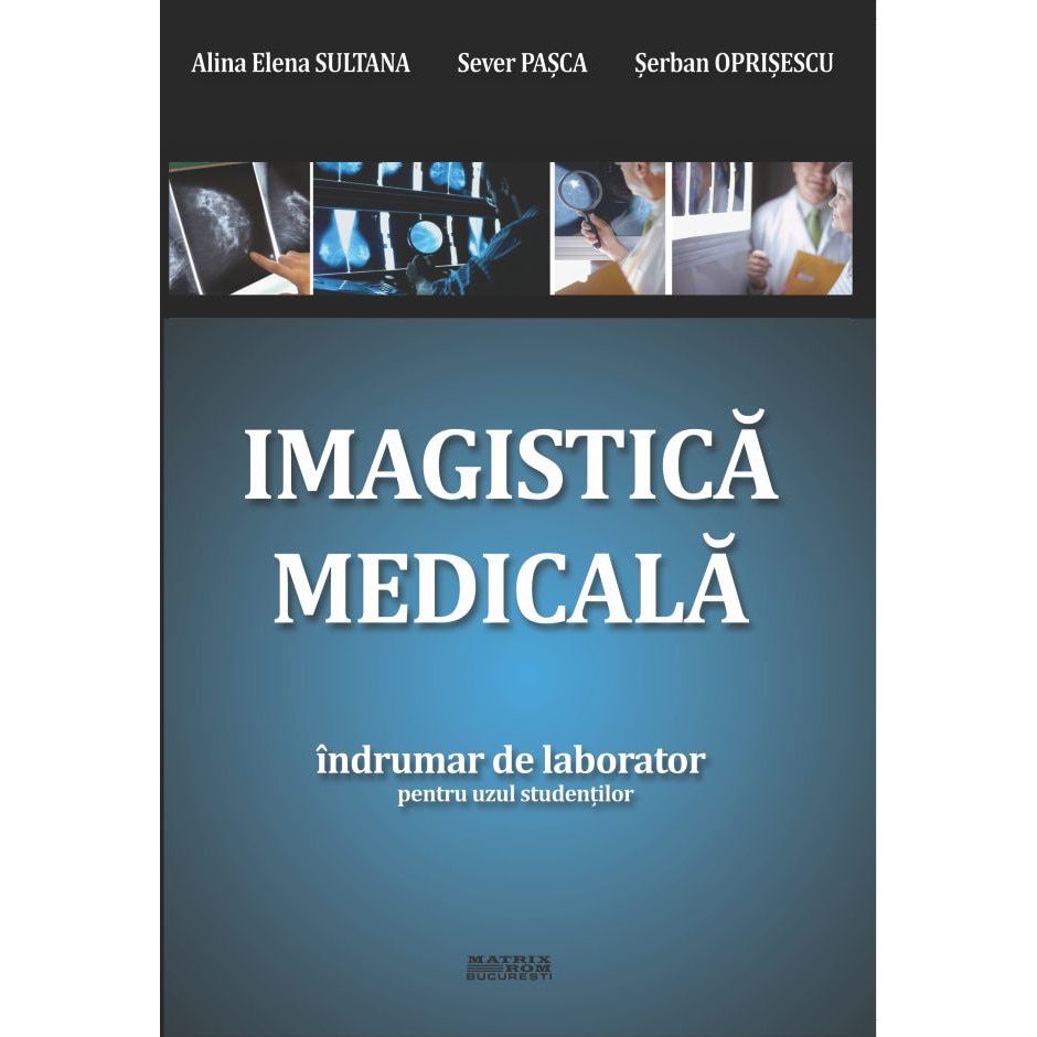 Imagistica medicala. Indrumar laborator, Alina Elena Sultana, Serban Oprisescu, Sever Pasca