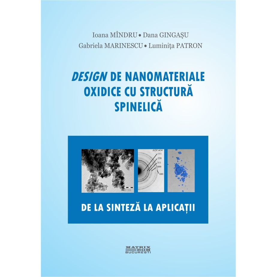 Design de nanomateriale oxidice cu structura spinelica. De la sinteza la aplicatii, Dana Gingasu, Gabriela Marinescu, Ioana Mindru, Luminita Patron