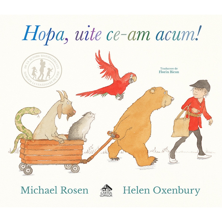 Hopa, uite ce-am acum! CARTEA COPIILOR, Michael Rosen, Helen Oxenbury, 2-5 ani, coperta cartonata, 36 pagini