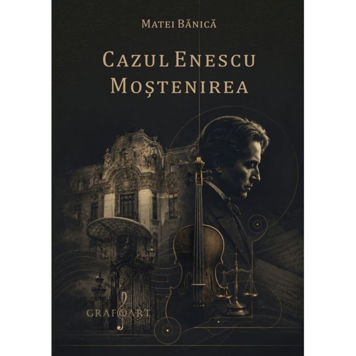 Cazul Enescu. Mostenirea - Matei Banica