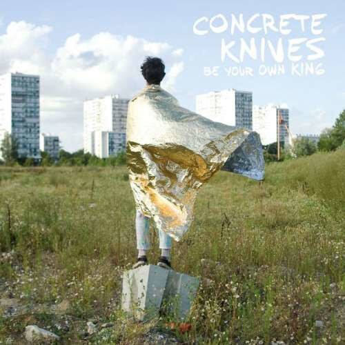 Concrete Knives - Be Your Own King (CD)