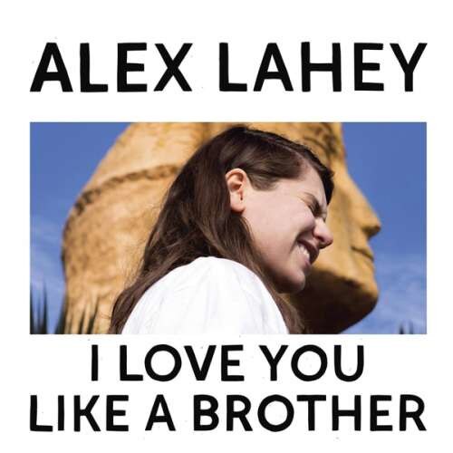 Alex Lahey - I Love You Like a Brother (LP)