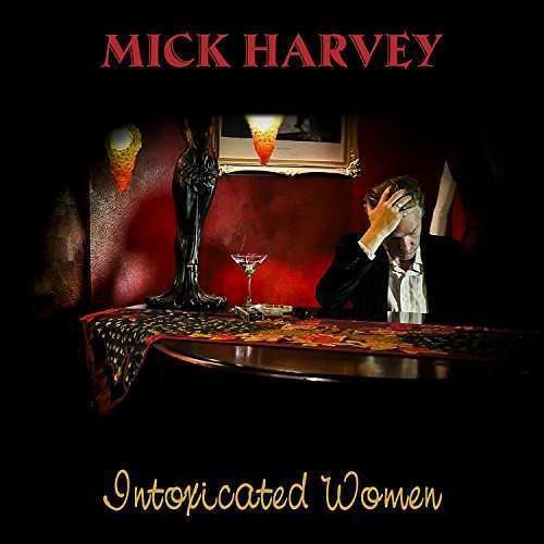 Mick Harvey - Intoxicated Women (CD)