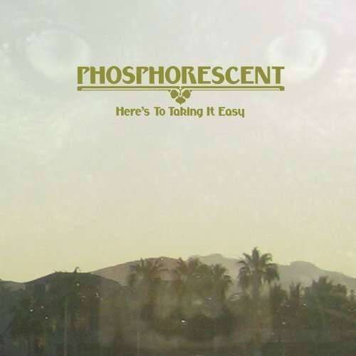 Phosphorescent - Here's To Taking It Easy (CD)