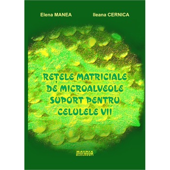 Retele matriciale de microalveole suport pentru celulele vii, Elena Manea, Ileana Cernica Retele matriciale de microalveole suport pentru celulele vii, Elena Manea, Ileana Cernica