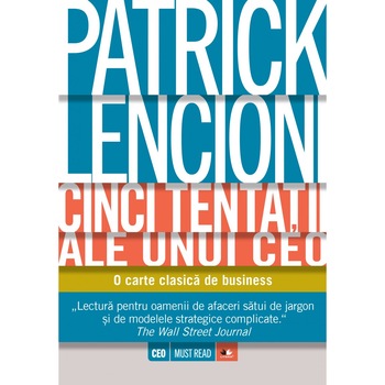 Cele cinci tentatii ale unui CEO - Patrick Lencioni Cele cinci tentatii ale unui CEO - Patrick Lencioni