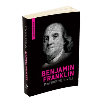 Povestea vietii mele (Autobiografia) - Benjamin Franklin Povestea vietii mele (Autobiografia) - Benjamin Franklin