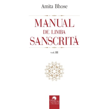 Manual de limba sanscrita Vol. 3 - Amita Bhose Manual de limba sanscrita Vol. 3 - Amita Bhose
