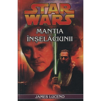 Star Wars - Mantia Inselaciunii - James Luceno Star Wars - Mantia Inselaciunii - James Luceno