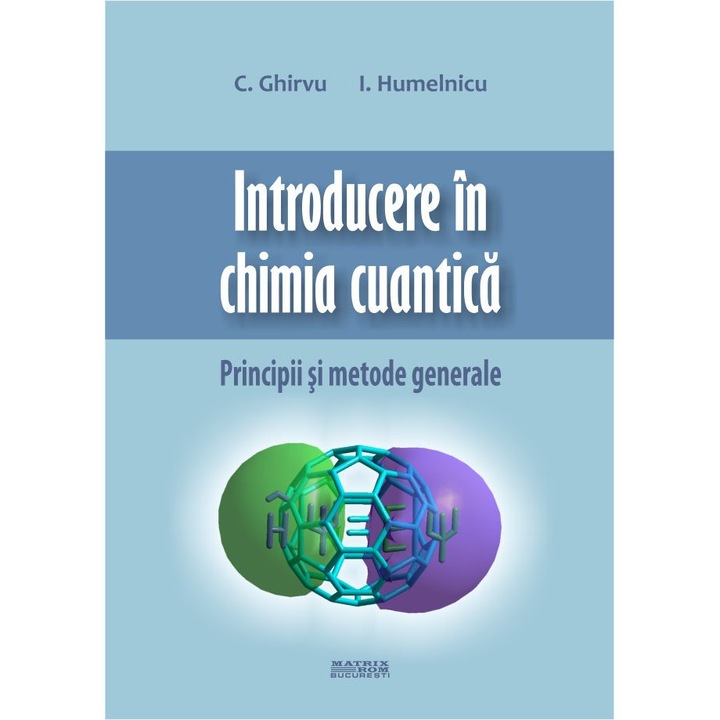 Introducere in chimia cuantica. Principii si metode generale, C. Ghirvu, I. Humelnicu