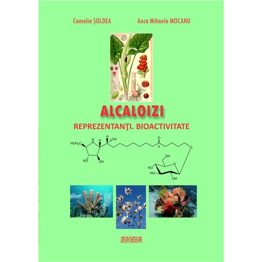 Alcaloizi. Reprezentanti. Bioactivitate, Anca Mihaela Mocanu, Camelia Soldea