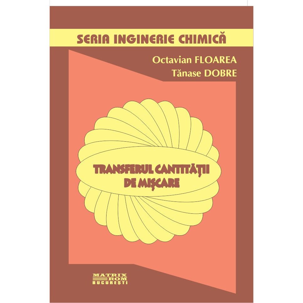 Inginerie chimica. Transferul cantitatii de miscare, Octavian Floarea, Tanase Dobre