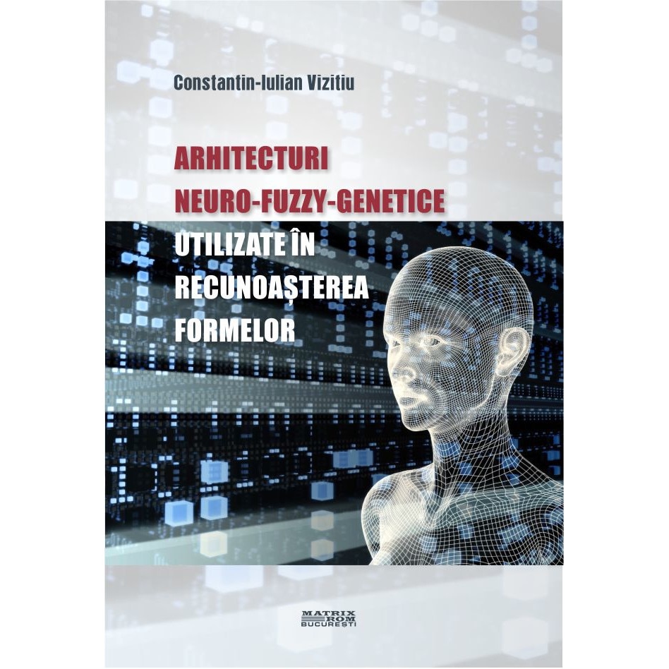 Arhitecturi neuro-fuzzy-genetice utilizate in recunoasterea formelor, Constantin-Iulian Vizitiu