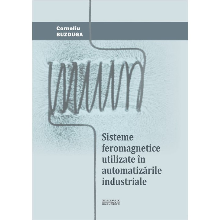 Sisteme feromagnetice utilizate in automatizarile industriale, Corneliu Buzduga