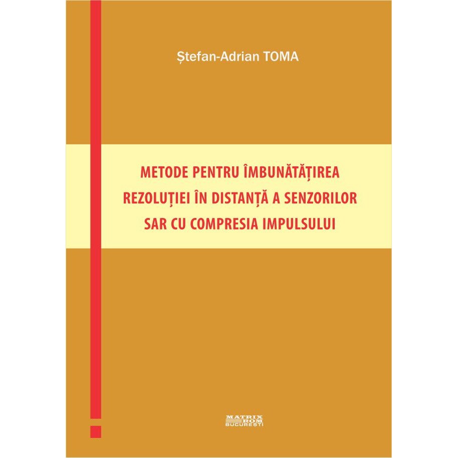 Metode pentru imbunatatirea rezolutiei in distanta a senzorilor SAR cu compresia impulsului, Stefan-Adrian Toma