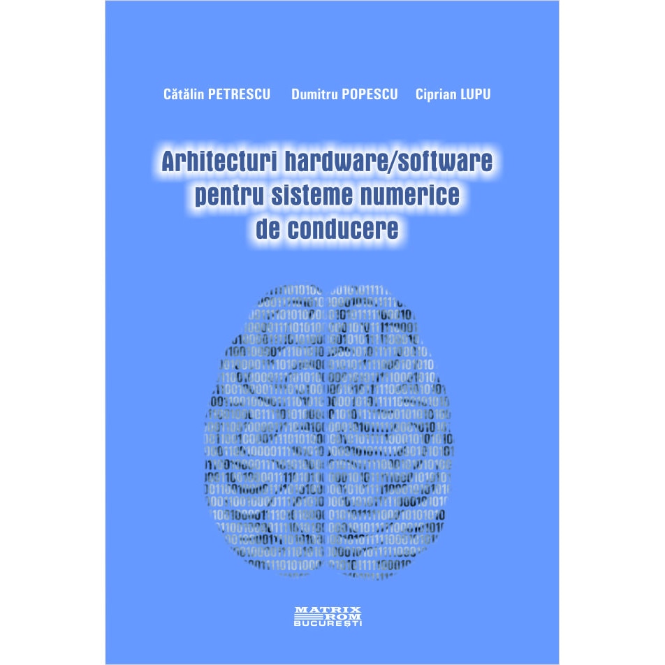 Arhitecturi hardware/software pentru sisteme numerice de conducere, Catalin Petrescu, Ciprian Lupu, Dumitru Popescu