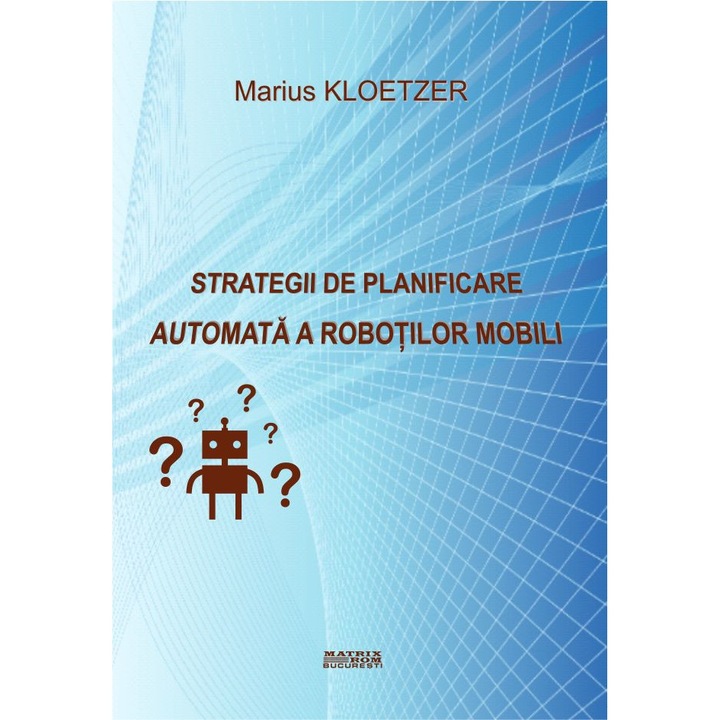 Strategii de planificare automata a robotilor mobili, Marius Kloetzer