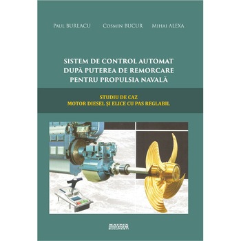 Sistem de control automat dupa puterea de remorcare pentru propulsia navala. Studiu de caz motor diesel elice pas reglabil, Cosmin Bucur, Mihai Alexa, Paul Burlacu Sistem de control automat dupa puterea de remorcare pentru propulsia navala. Studiu de caz motor diesel elice pas reglabil, Cosmin Bucur, Mihai Alexa, Paul Burlacu