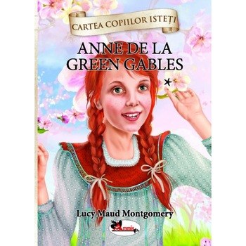 Anne de la Green Gables Vol.1 - Lucy Maud Montgomery Anne de la Green Gables Vol.1 - Lucy Maud Montgomery