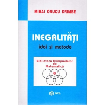 Inegalitati. Idei si metode - Mihai Onucu Drimbe Inegalitati. Idei si metode - Mihai Onucu Drimbe
